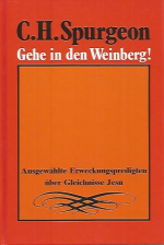 Gehe in den Weinberg - Ausgewählte Erweckungspredigten über Gleichnisse Jesu