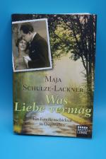 Maja Schulze- Lackner: Was Liebe vermag- Maja Schulze- Lackner: Was Liebe vermag-