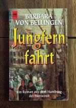 Jungfernfahrt - Ein Roman a. d. Hamburg der Hansezeit v. BARBARA VON BELLINGEN