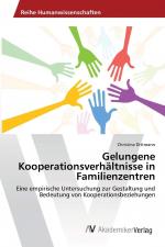 Gelungene Kooperationsverhältnisse in Familienzentren - Eine empirische Untersuchung zur Gestaltung und Bedeutung von Kooperationsbeziehungen