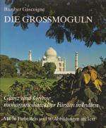 Die Grossmoguln. Glanz und Grösse mohammedanischer Fürsten in Indien. Aufnahmen Christina Gascoigne. Deutsche Übersetzung: Karola u. Rolf-Dieter Habich.