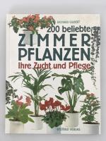 200 beliebte Zimmerpflanzen - Ihre Zucht und Pflege