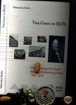 Von Goerz zu IKON. Ein herausragendes Kapitel deutscher Industriegeschichte 1886 - 2016.