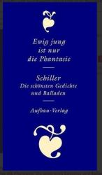 Friedrich Schiller: Ewig jung ist nur di