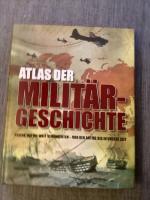 Atlas der Militärgeschichte - Kriege, die die Welt veränderten - von der Antike bis in unsere Zeit