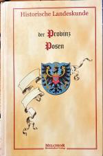 Historische Landeskunde der Provinz Posen. Nachdruck von 1911, Hirt Verlag, Breslau