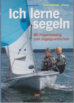 Ich lerne segeln - Mit Fragenkatalog zum Segelgrundschein