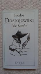 Dostojewskij, Fjodor M.: Die Sanfte Dostojewskij, Fjodor M.: Die Sanfte
