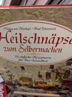 Heilschnäpse zum Selbermachen, 111 einfache Rezepturen für Ihre Gesundheit