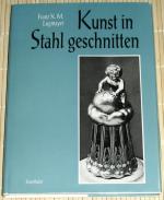 KUNST IN STAHL GESCHNITTEN - Der Eisenschnitt von der Antike bis zum Verfall Ende des 18. Jahrhunderts und die Wiederbelebung der Stahlschnittkunst in unserer Zeit