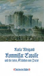 KOMMISSAR LAVALLE UND DIE TOTEN MÄDCHEN VON PARIS / Historischer Kriminalroman aus der Zeit der Französischen Revolution – nach wahren Fällen