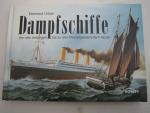 Dampfschiffe - Von den Anfängen bis zu den Nostalgiedampfern heute