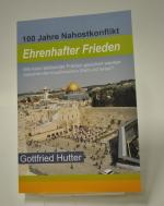 100 Jahre Nahostkonflikt. Ehrenhafter Frieden. Wie kann bleibender Frieden gesichert werden zwischen der muslimischen Welt und Israel?