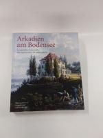 Arkadien am Bodensee - Europäische Gartenkultur des beginnenden 19. Jahrhunderts