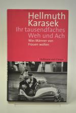 Ihr tausendfaches Weh und Ach. Was Männer von Frauen wollen.