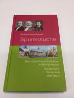 Spurensuche - Historische Persönlichkeiten im Dreiländereck Deutschland, Frankreich, Luxemburg