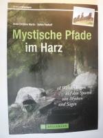 Mystische Pfade im Harz - 38 Wanderungen auf den Spuren von Mythen und Sagen