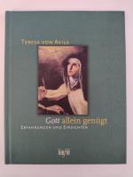 Teresa von Avila: Gott allein genügt Teresa von Avila: Gott allein genügt