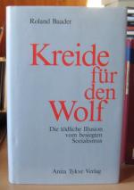 Kreide für den Wolf. Die tödliche Illusion vom besiegten Sozialismus [mit SU].