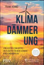 Klimadämmerung - Vom Ausstieg zum Abstieg – ein Plädoyer für mehr Vernunft in der Energiepolitik