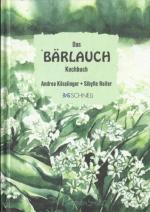 Das Bärlauch-Kochbuch. Einfache und raffinierte Rezpete rund um den Lauch ohne Hauch.