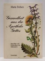 Gesundheit aus der Apotheke Gottes - Ratschläge und Erfahrungen mit Heilkräutern