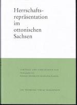 Herrschaftsrepräsentation im ottonischen Sachsen. (Vorträge und Forschungen - Tagungsbände 46).