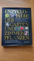 Enzyklopädie der Garten- und Zimmerpflanzen: Standortbedingungen, Pflegemassnahmen und Verwendungsmöglichkeiten für mehr als 8000 Blumen und Pflanzen