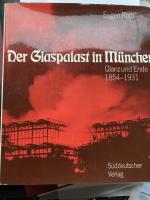 Der Glaspalast in München - Glanz und Ende. 1854 - 1931