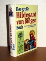 Das große Hildegard-von-Bingen-Buch - Ihre wichtigsten Lehren zu Ernährung, Gesundheit und Schönheit