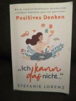 Positives Denken: „Ich kann das nicht...“ - Wie du negative Denkmuster durchbrichst und deine Gedanken ganz neu gestaltest