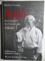 Morihei Ueshiba: Budo - Das Lehrbuch des Morihei Ueshiba: Budo - Das Lehrbuch des