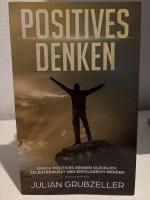 Positives Denken - Durch positives Denken glücklich, selbstbewusst und erfolgreich werden