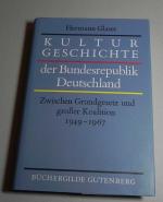 Kulturgeschichte der Bundesrepublik Deutschland: Zwischen Grundgesetz und Grosser Koalition 1949 - 1967