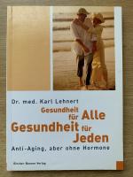 Gesundheit für Alle, Gesundheit für Jeden  Anti-Aging, aber ohne Hormone