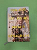 Dem Mut ist keine Gefahr gewachsen - Ein abenteuerliches Leben