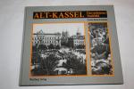 Alt-Kassel Ein verlorenes Stadtbild   Historische Photographien