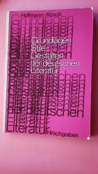 GRUNDLAGEN, STILE, GESTALTEN DER DEUTSCHEN LITERATUR. eine geschichtl. Darstellung