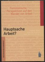 Hauptsache Arbeit? Feministische Perspektiven auf den Wandel von Arbeit. (= Arbeit, Demokratie, Geschlecht Band 1.)