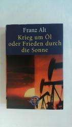 Franz Alt: KRIEG UM ÖL ODER FRIEDEN DURC