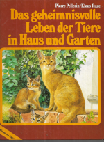 Das geheimnisvolle Leben der Tiere in Haus und Garten