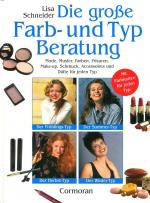 Die große Farb-und Typberatung - Mode, Muster, Farben, Frisuren, Make-up, Schmuck, Accessoires und Düfte für jeden Typ