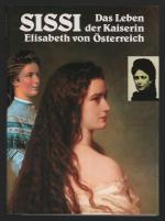 Sissi /Das Leben der Kaiserin Elisabeth von Österreich