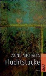 Anne Michaels: Fluchtstücke Anne Michaels: Fluchtstücke