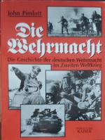 Die Wehrmacht - Die Geschichte der deutschen Wehrmacht im Zweiten Weltkrieg