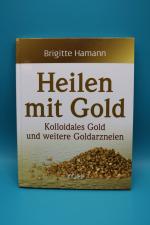 Heilen mit Gold - Kolloidales Gold und weitere Goldarzneien