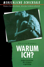 Warum Ich? - Jennys Geschichte. Mit 16 Jahren vergewaltigt