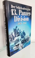 Der Schicksalsweg der 13. Panzer-Division 1939-1945