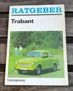 Ratgeber Trabant - Fahrzeughandhabung und -pflege, Fahrzeugwartung und -reparatur, nützliche Ergänzungen, Fahrerfahrungen