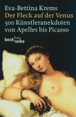 Der Fleck auf der Venus - 500 Künstleranekdoten von Apelles bis Picasso